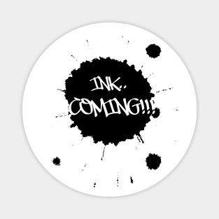 Ink coming! Magnet